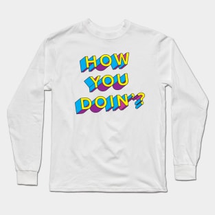 How You Doin'? Long Sleeve T-Shirt